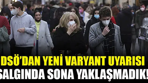 DSÖ'den koronavirüs salgınıyla ilgili yeni varyant uyarısı