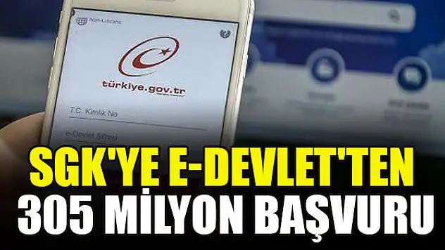SGK'ye e-Devlet'ten 305 milyon başvuru