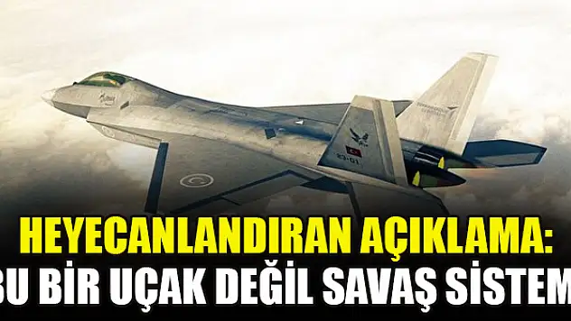 Heyecanlandıran açıklama: Bu bir uçak değil savaş sistemi
