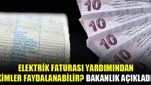 Elektrik faturası yardımından kimler faydalanabilir? Bakanlık açıkladı!