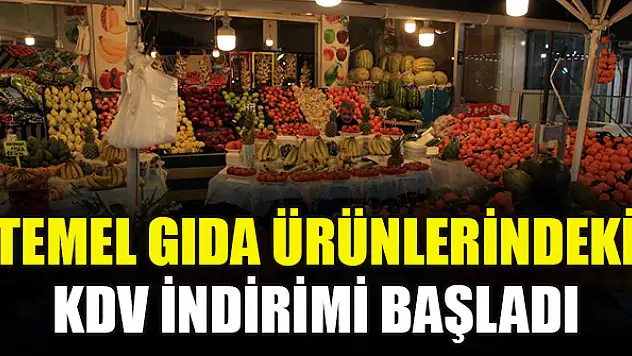 Temel gıda ürünlerindeki KDV indirimi başladı