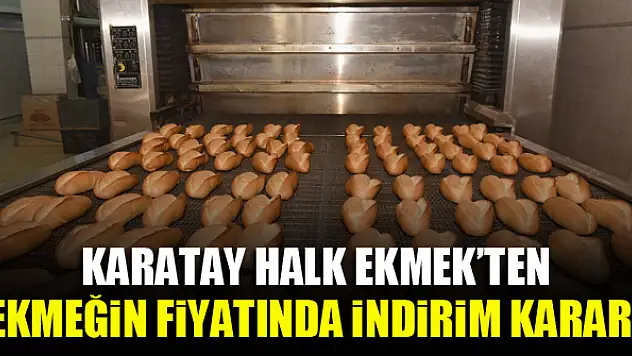 Karatay Halk Ekmek'ten ekmeğin fiyatında indirim kararı