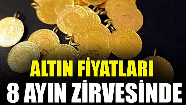 Altın fiyatları 8 ayın zirvesinde