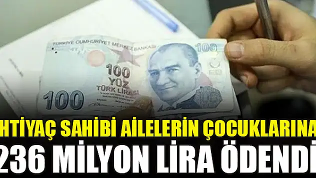 İhtiyaç sahibi ailelerin çocuklarına 236 milyon lira ödendi