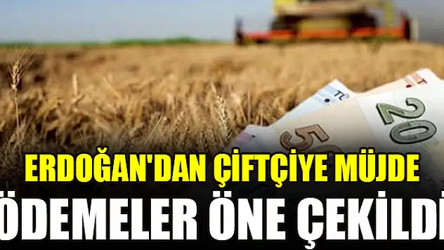 Erdoğan'dan çiftçiye peş peşe müjdeli haberler! Ödemeler öne çekildi