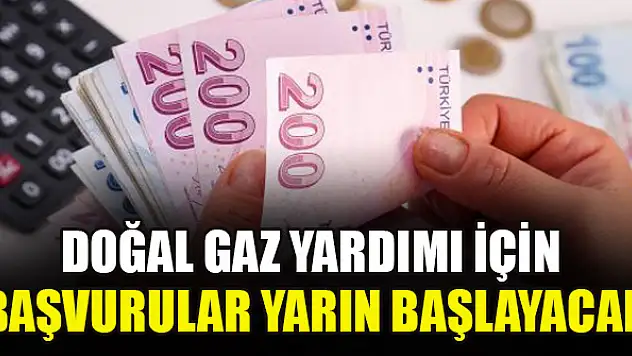 Doğal gaz yardımı için başvurular yarın başlayacak
