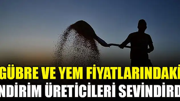 Gübre ve yem fiyatlarındaki indirim üreticileri sevindirdi