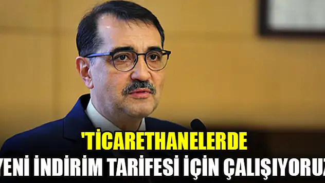 Bakan Dönmez: 'Ticarethanelerde yeni indirim tarifesi için çalışıyoruz'