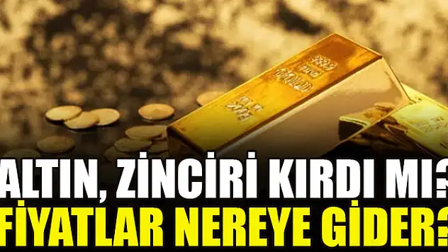 Altın, zinciri kırdı mı? Fiyatlar nereye gider?