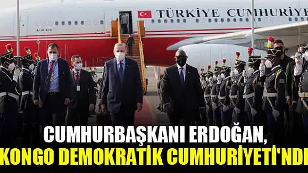 Cumhurbaşkanı Erdoğan, Kongo Demokratik Cumhuriyeti'nde