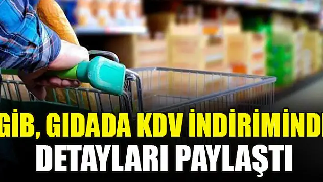 GİB, gıdada KDV indiriminde detayları paylaştı