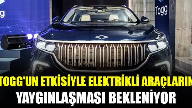 TOGG'un etkisiyle elektrikli araçların yaygınlaşması bekleniyor