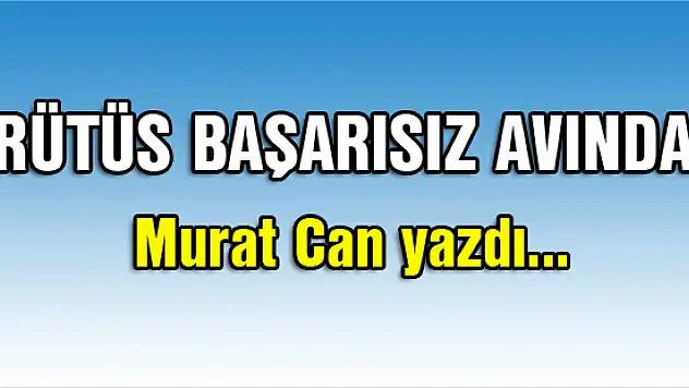Brütüs başarısız avında…Murat Can yazdı...