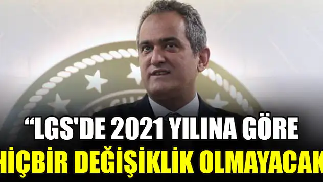 Bakan Özer: LGS'de 2021 yılına göre hiçbir değişiklik olmayacak