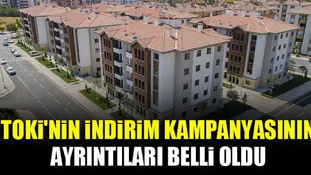 TOKİ'nin indirim kampanyasının ayrıntıları belli oldu
