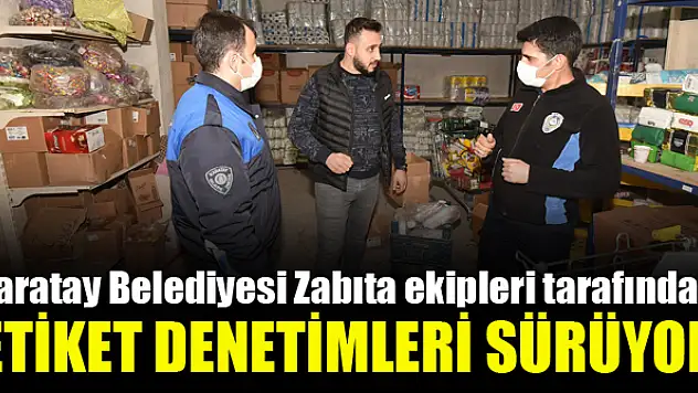 Karatay'da etiket denetimleri sürüyor