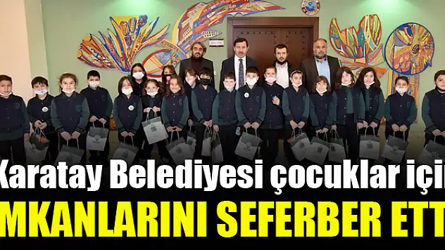 Karatay çocuklar için imkânlarını seferber etti