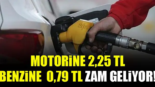 Motorine 2,25 TL, Benzine  0,79 TL zam geliyor!