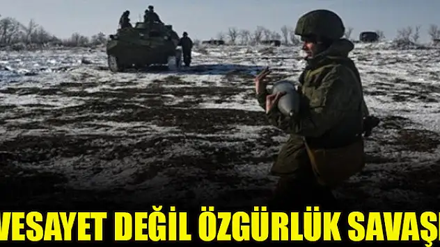 Vesayet değil özgürlük savaşı