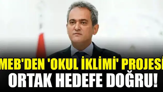 MEB'den 'Okul İklimi' projesi: Ortak hedefe doğru!