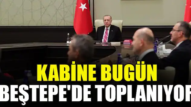 Kabine bugün Beştepe'de toplanıyor