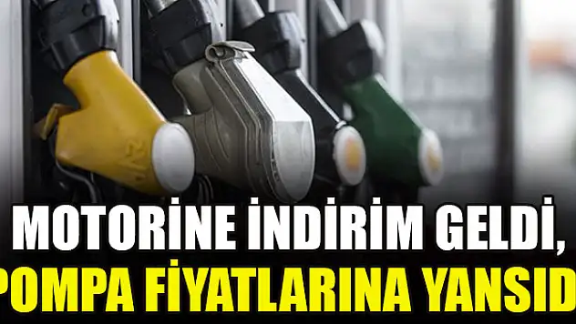 Motorine indirim geldi, pompa fiyatlarına yansıdı