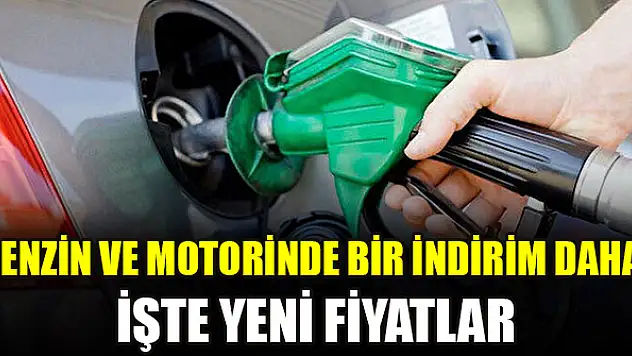 Benzin ve motorinde bir indirim daha! İşte yeni fiyatlar