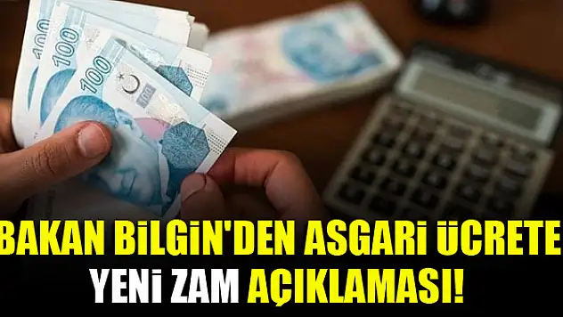 Bakan Bilgin'den asgari ücrete yeni zam açıklaması!