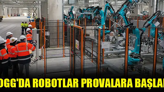 Togg'da robotlar provalara başladı