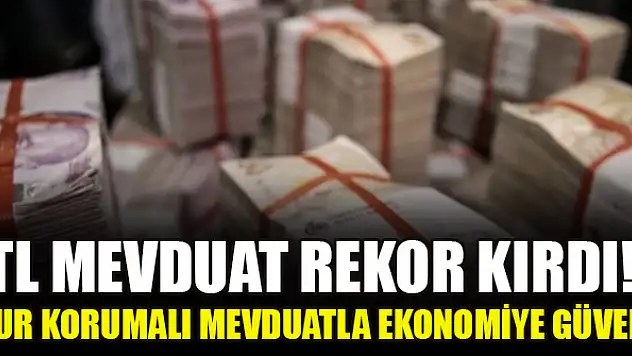 TL mevduat rekor kırdı! Kur korumalı mevduatla ekonomiye güven