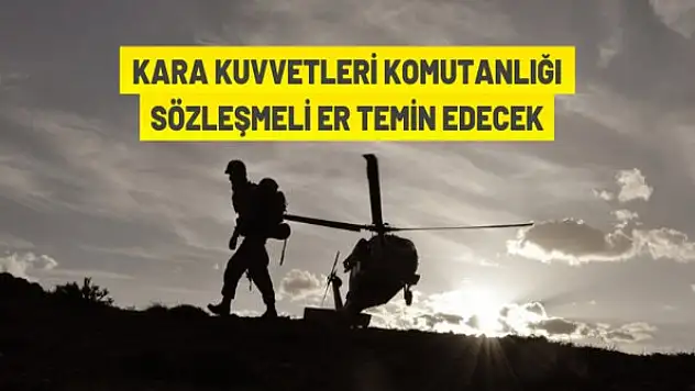 Kara Kuvvetleri Komutanlığı sözleşmeli er alacak.