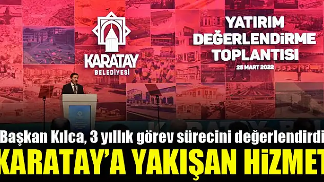 Başkan Kılca, 3 yıllık görev sürecini değerlendirdi...Karatay'a yakışan hizmet