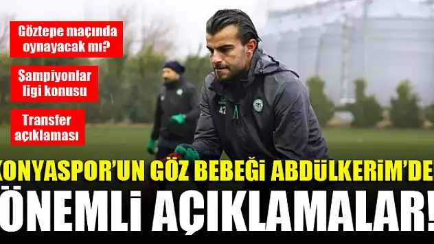 Konyaspor'un göz bebeği Abdülkerim'den önemli açıklamalar! Göztepe maçında oynayacak mı? Şampiyonlar ligi konusu…Transfer açıklaması…