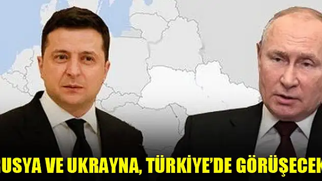 Rusya ve Ukrayna, Türkiye'de görüşecek! Tarih belli oldu