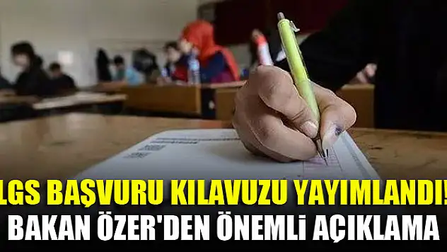 LGS başvuru kılavuzu yayımlandı! Bakan Özer'den önemli açıklama