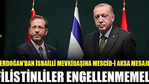 Erdoğan'dan İsrailli mevkidaşına Mescid-i Aksa mesajı: Filistinliler engellenmemeli