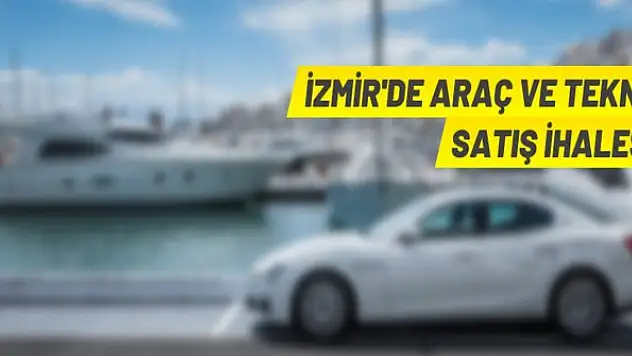 İzmir'de kara ve deniz taşıtları ihaleyle satılacak