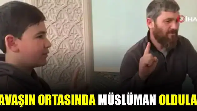 Savaşın ortasında Müslüman oldular
