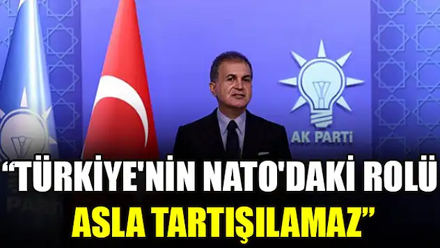 AK Parti Sözcüsü Çelik: Türkiye'nin NATO'daki rolü asla tartışılamaz