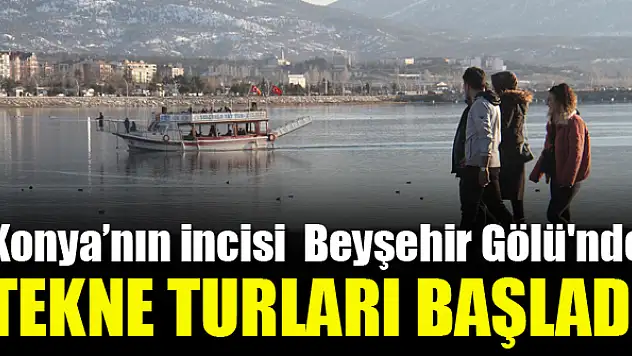 Beyşehir Gölü'nde  tekne turları başladı