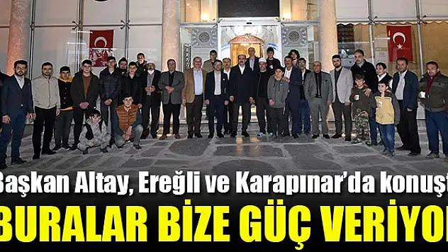 Başkan Altay, Ereğli ve Karapınar'da vatandaşlarla buluştu
