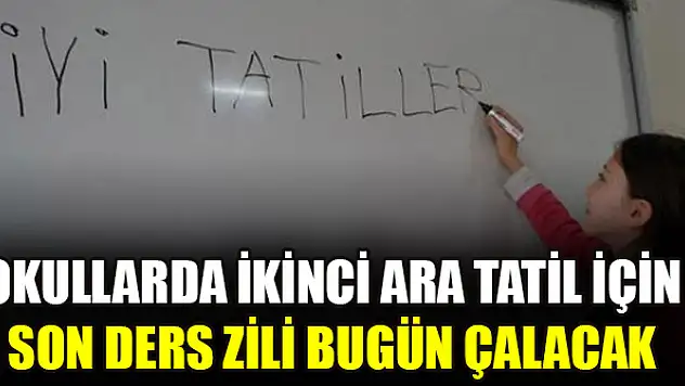 Okullarda ikinci ara tatil için son ders zili bugün çalacak
