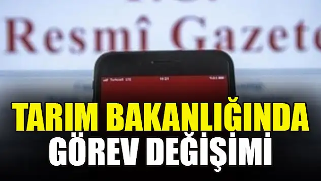 Tarım ve Orman Bakanlığında görev değişimi