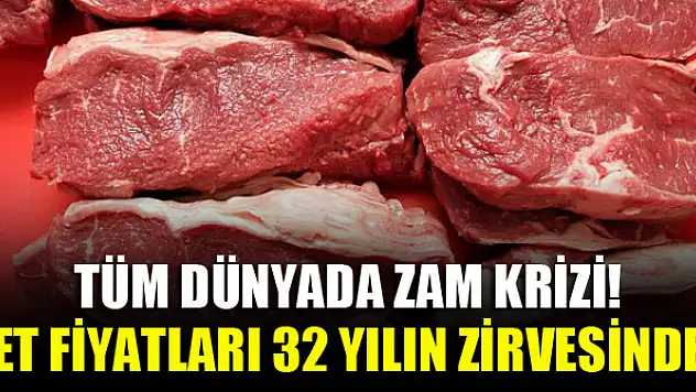 Tüm dünyada zam krizi! Et fiyatları 32 yılın zirvesinde