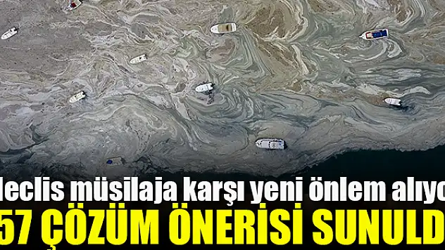 Meclis'ten müsilaja karşı 157 çözüm önerisi