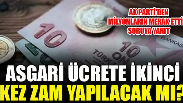 Asgari ücrete ikinci kez zam yapılacak mı? AK Parti'den milyonların merak ettiği soruya yanıt