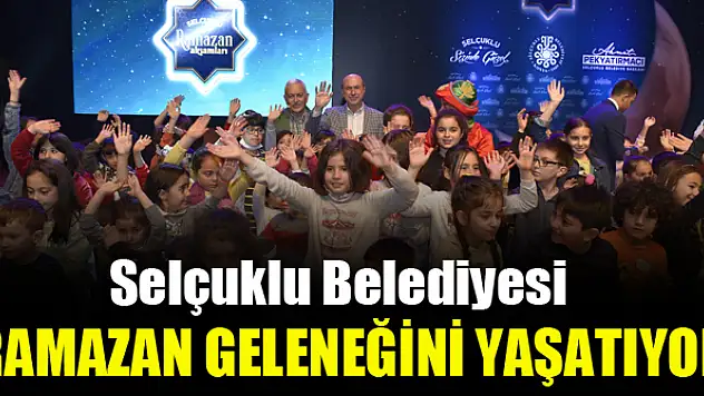 Selçuklu'da ramazan geleneği yaşatılıyor