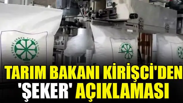 Tarım Bakanı Kirişci'den 'şeker' açıklaması