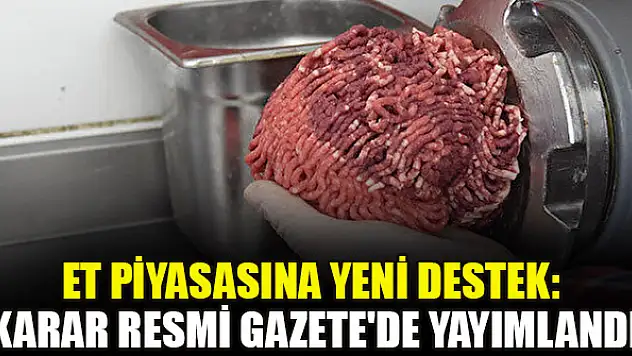 Et piyasasına yeni destek: Karar Resmi Gazete'de yayımlandı