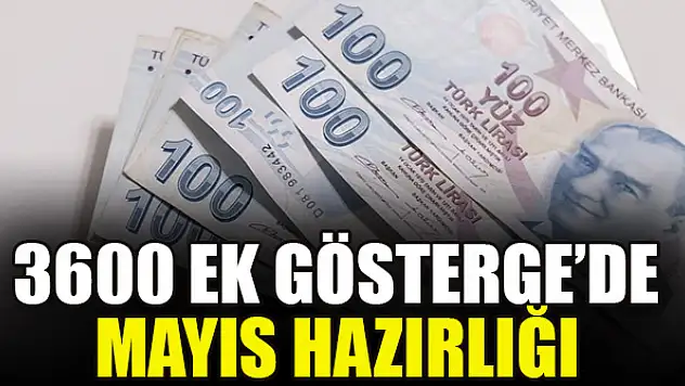 3600 ek gösterge'de mayıs hazırlığı